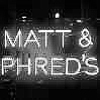 Matt and Phreds